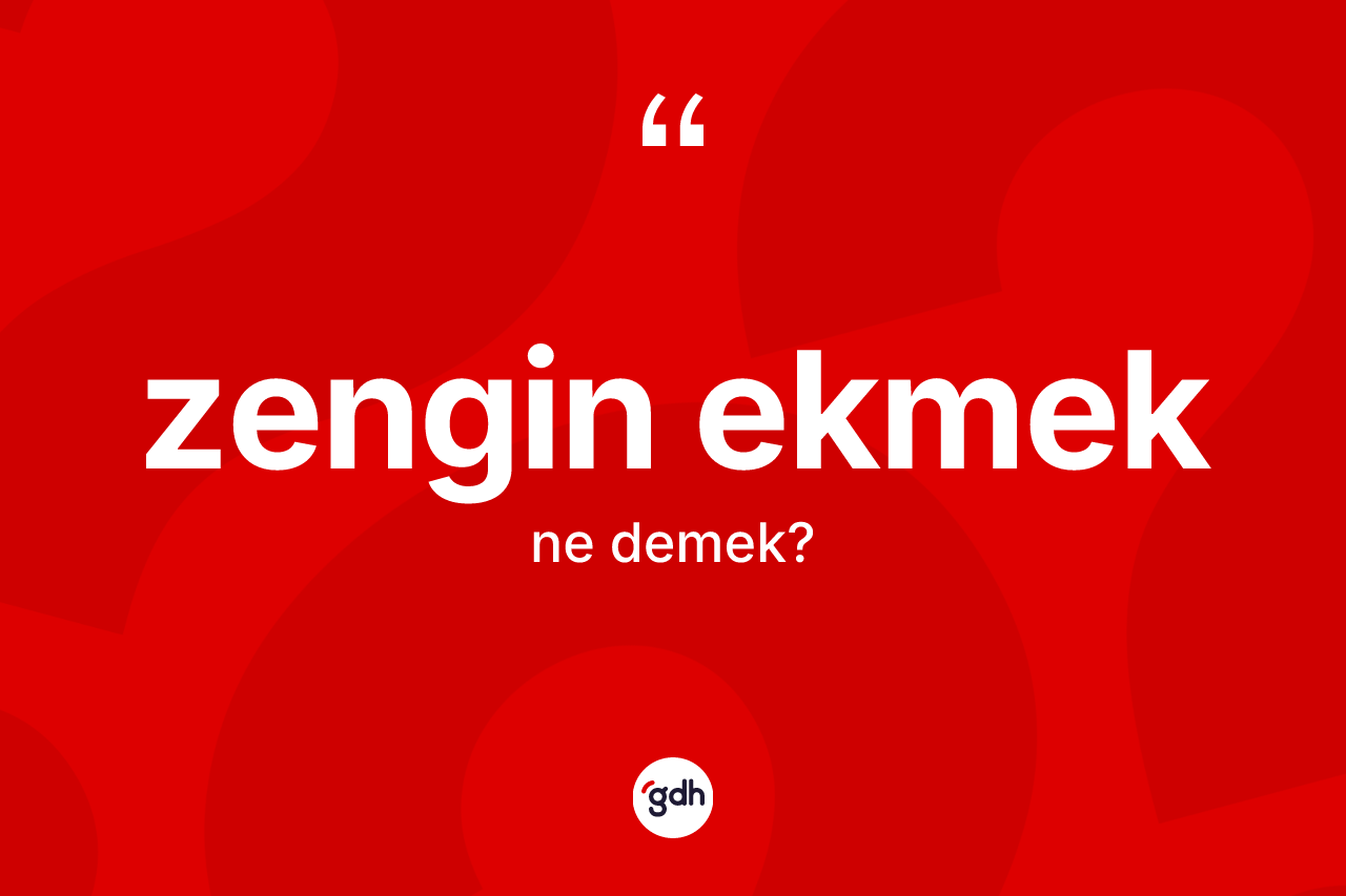 Zengin ekmek kelimesinin sözlükteki tanımı nedir?