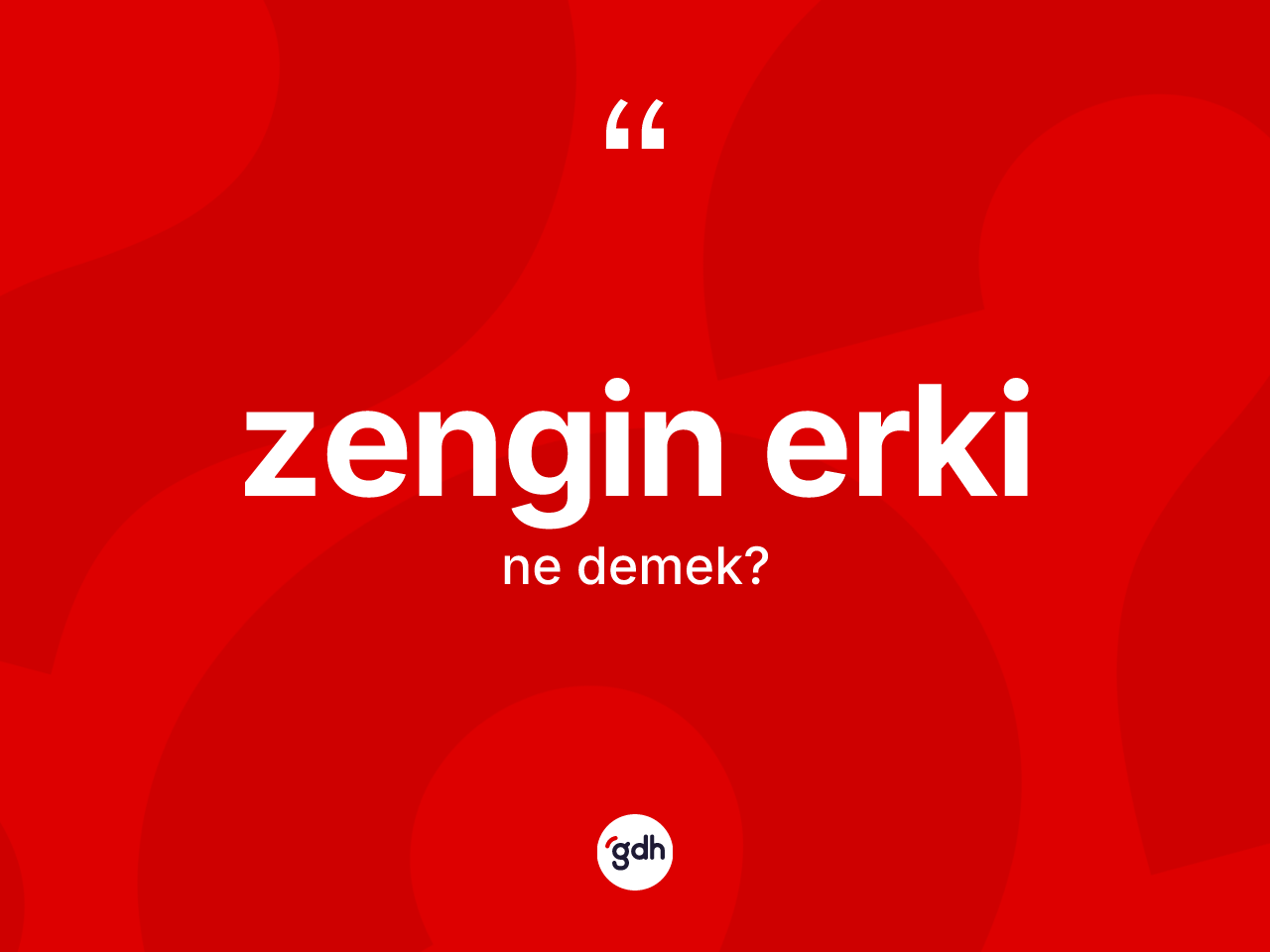 Zengin erki kelimesinin sözlükteki tanımı nedir? Zengin erki kelimesinin özellikleri nelerdir?
