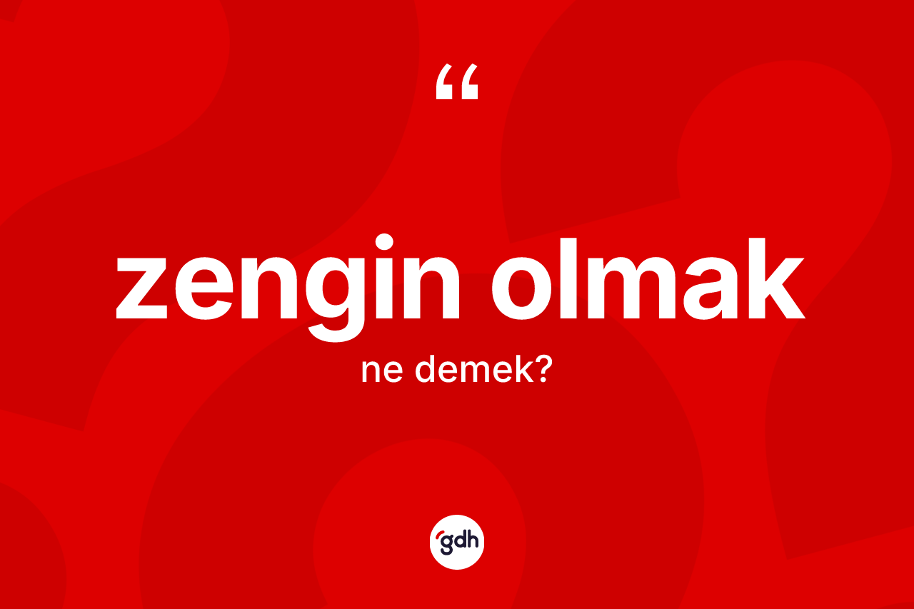 Zengin olmak ifadesinin tanımı nedir?