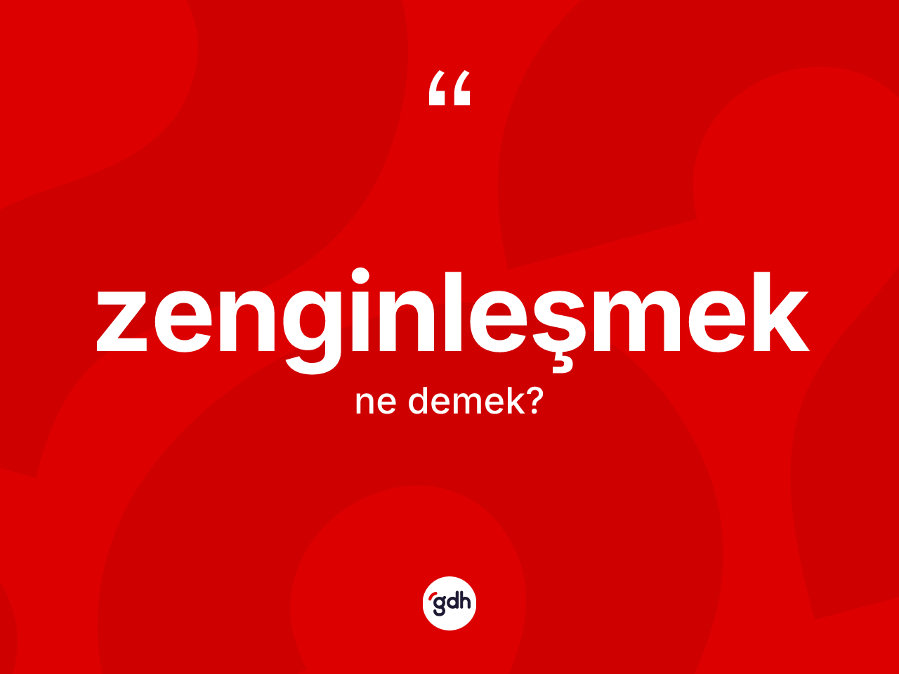 Zenginleşmek kelimesi ne anlama gelir? Zenginleşmek kelimesinin TDK'ya göre açıklaması nedir?