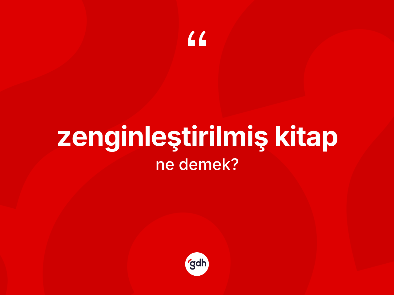 Zenginleştirilmiş kitap kelimesinin anlamı nedir? Zenginleştirilmiş kitap kelimesinin TDK anlamı nedir?