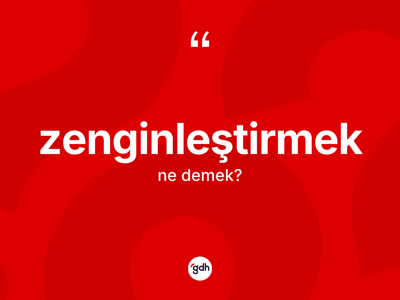 Zenginleştirmek kelimesi ne demek? Zenginleştirmeğin TDK'ya göre anlamı nedir?