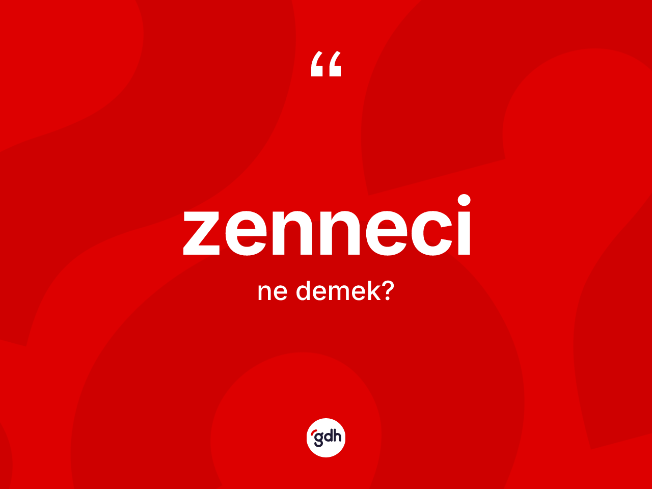 Zenneci ne anlama gelir? Zennecinin halk arasındaki kullanımı nasıldır?