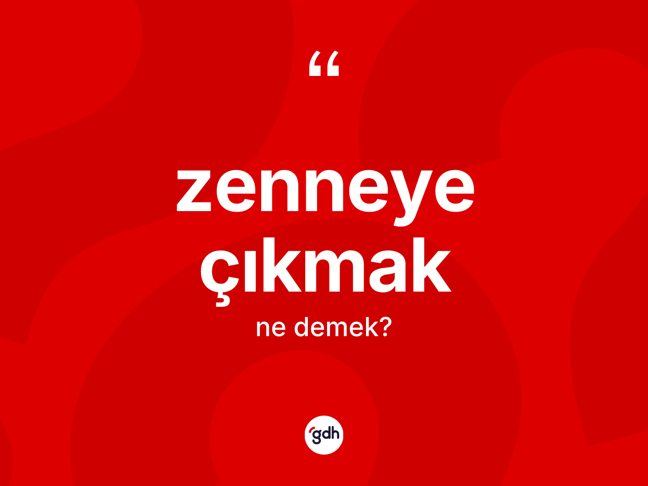 Zenneye çıkmak ifadesinin sözlükteki anlamı nedir? Zenneye çıkmak ifadesi hangi durumlarda kullanılır?