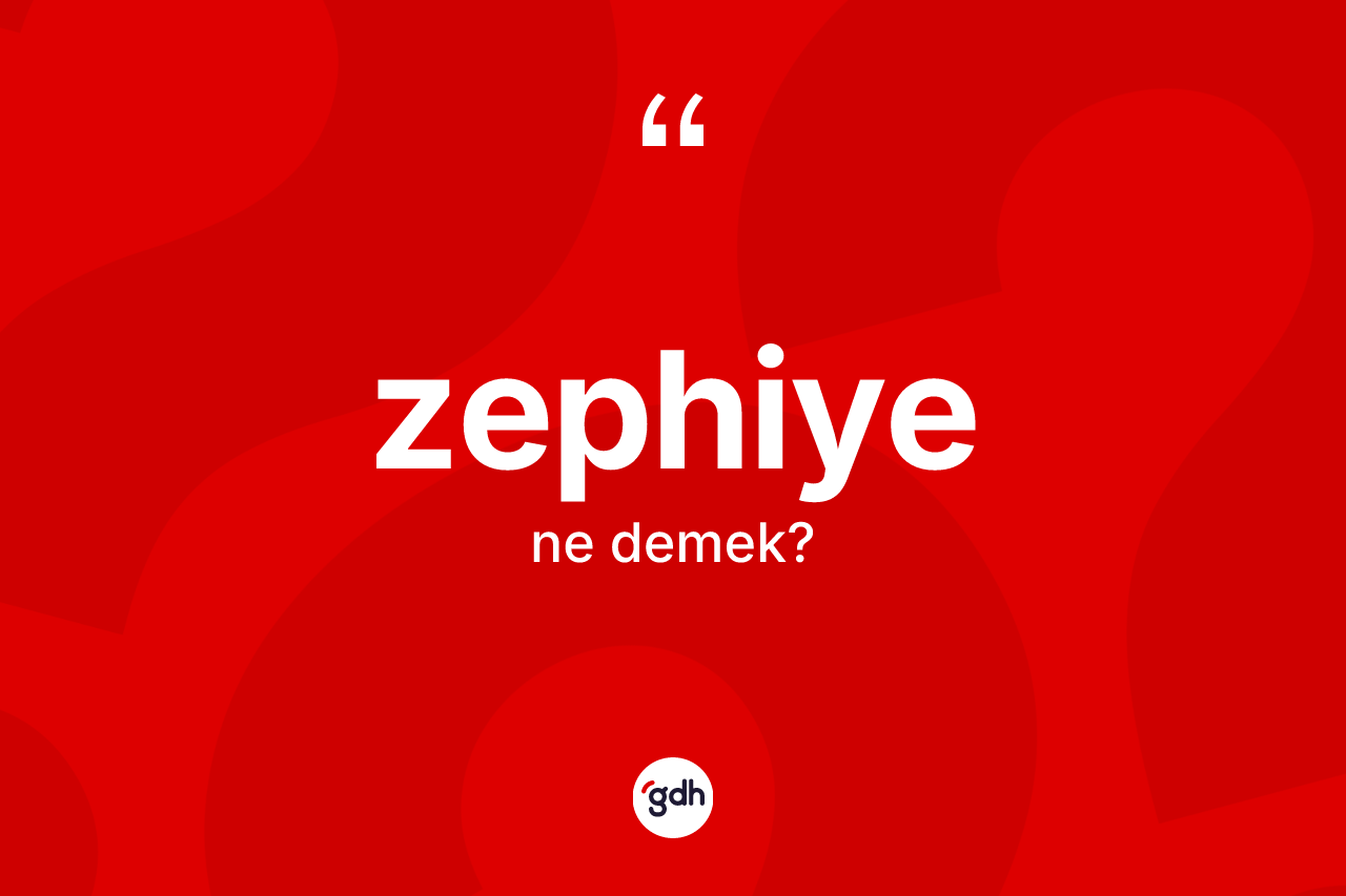 Zephiye kelimesi nedir?