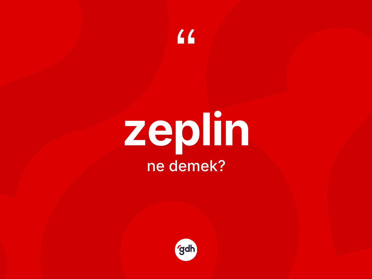 Zeplin kelimesi nedir? Zeplinin halk arasındaki kullanımı nasıldır?