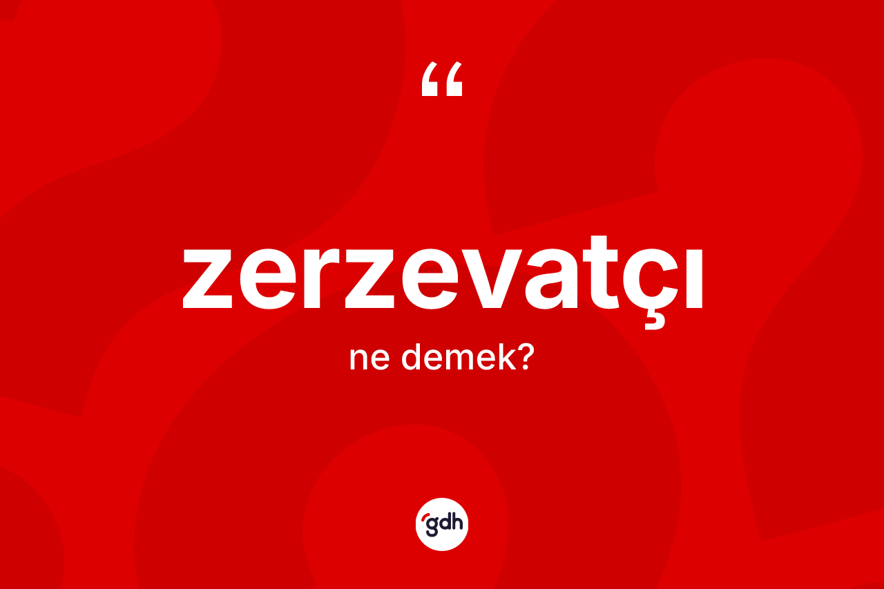Zerzevatçı ne anlama gelir?