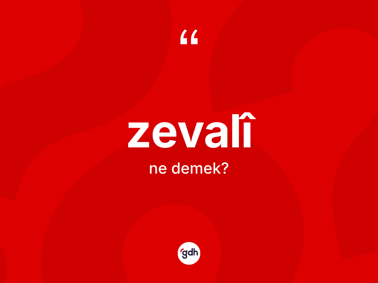 Zevalî kelimesi ne anlama gelir? Zevalîın TDK'ya göre anlamı nedir?
