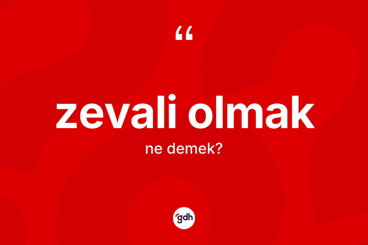 Zevali olmak ifadesinin anlamı nedir? Zevali olmak ifadesinin TDK'ya göre açıklaması nedir?