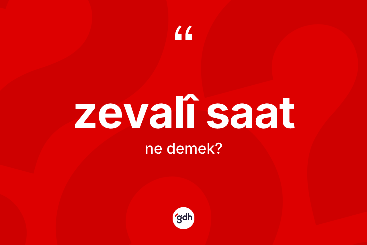 Zevalî saat kelimesinin anlamı nedir?