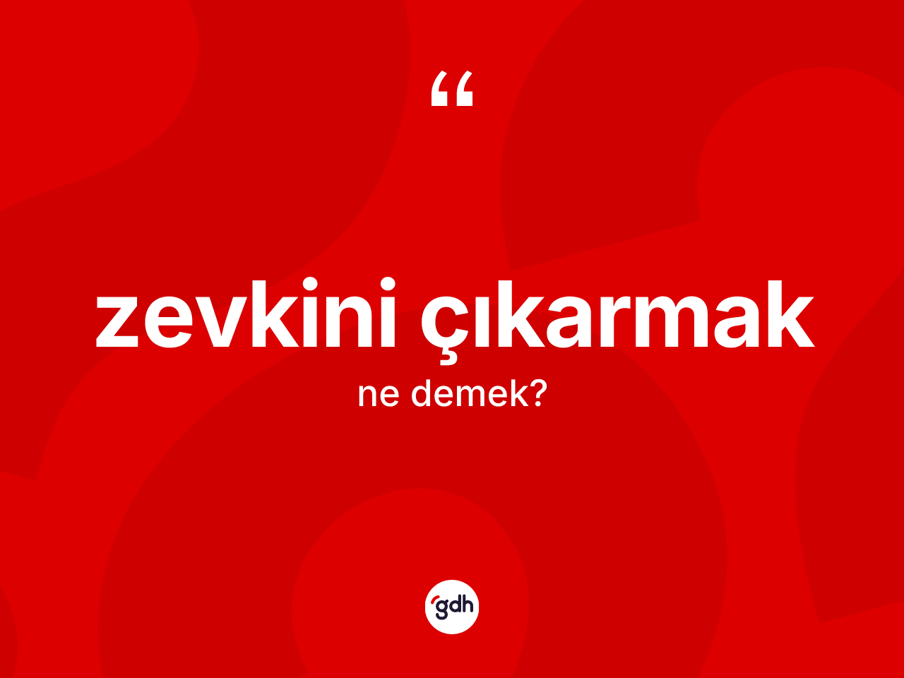 Zevkini çıkarmak ifadesinin anlamı nedir? Zevkini çıkarmak ifadesinin TDK açıklaması nedir?