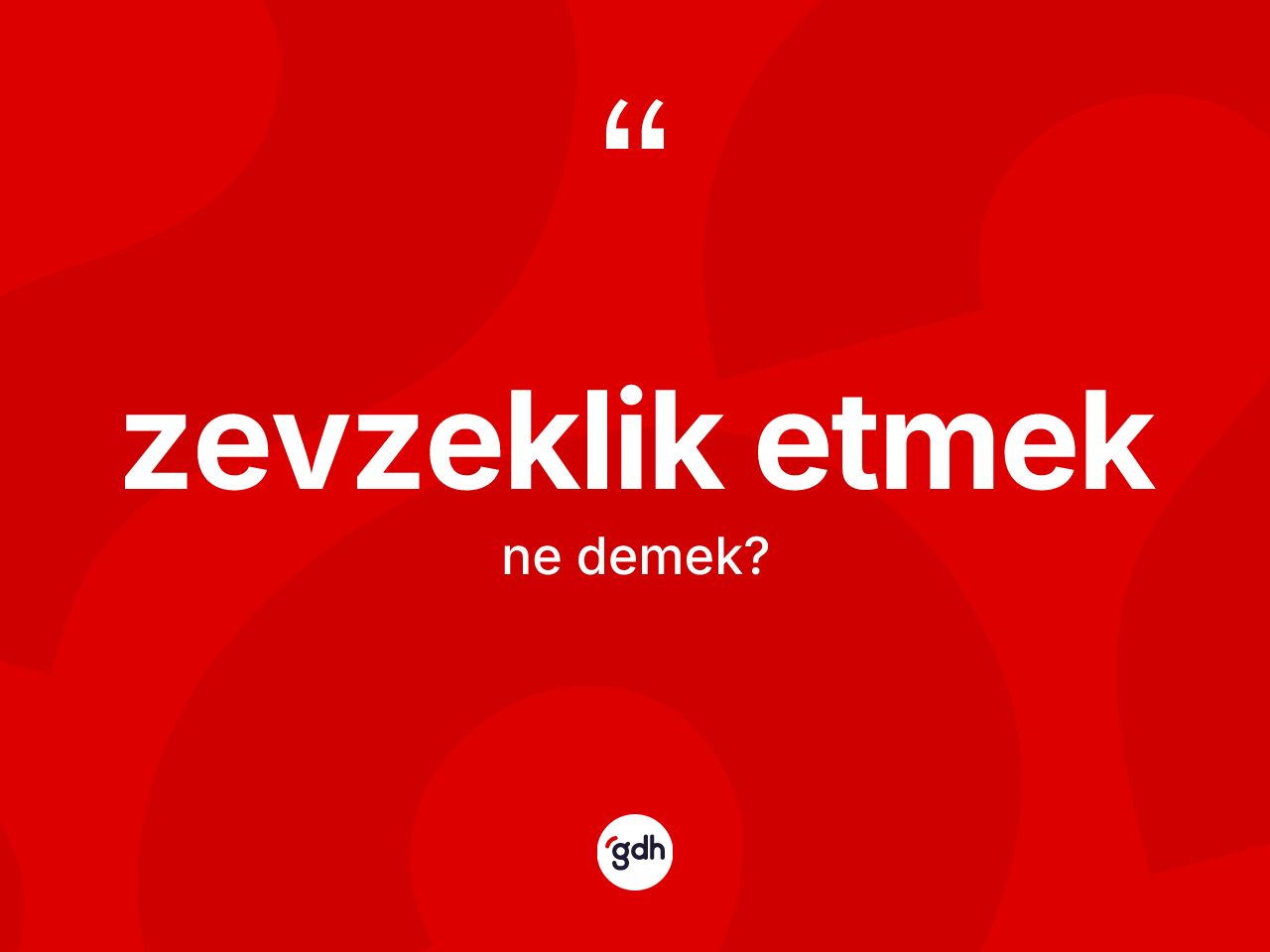 Zevzeklik etmek ifadesinin kısaca tanımı nedir? Zevzeklik etmek ifadesi hangi durumlarda kullanılır?