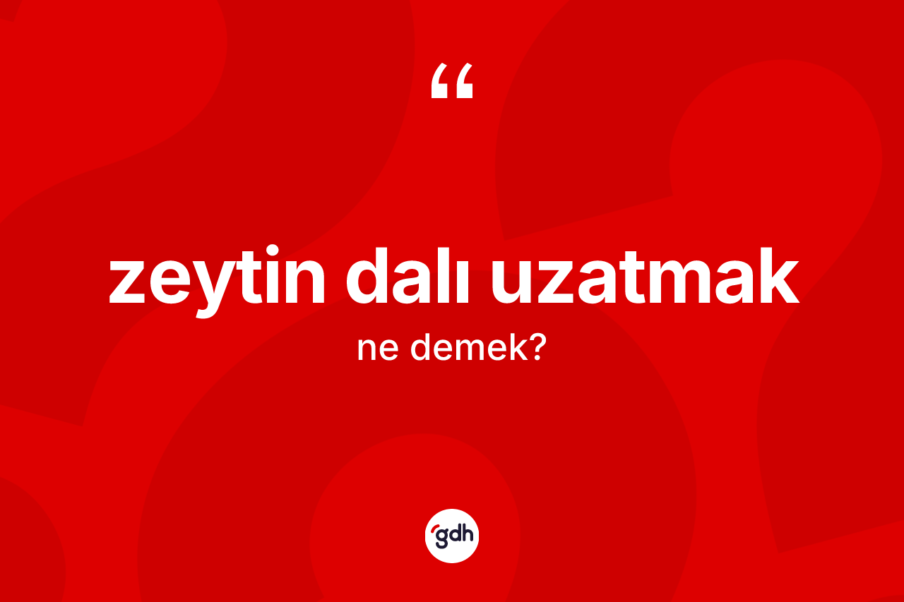 Zeytin dalı uzatmak ifadesinin sözlükteki anlamı nedir? Zeytin dalı uzatmak ifadesi hangi durumlarda kullanılır