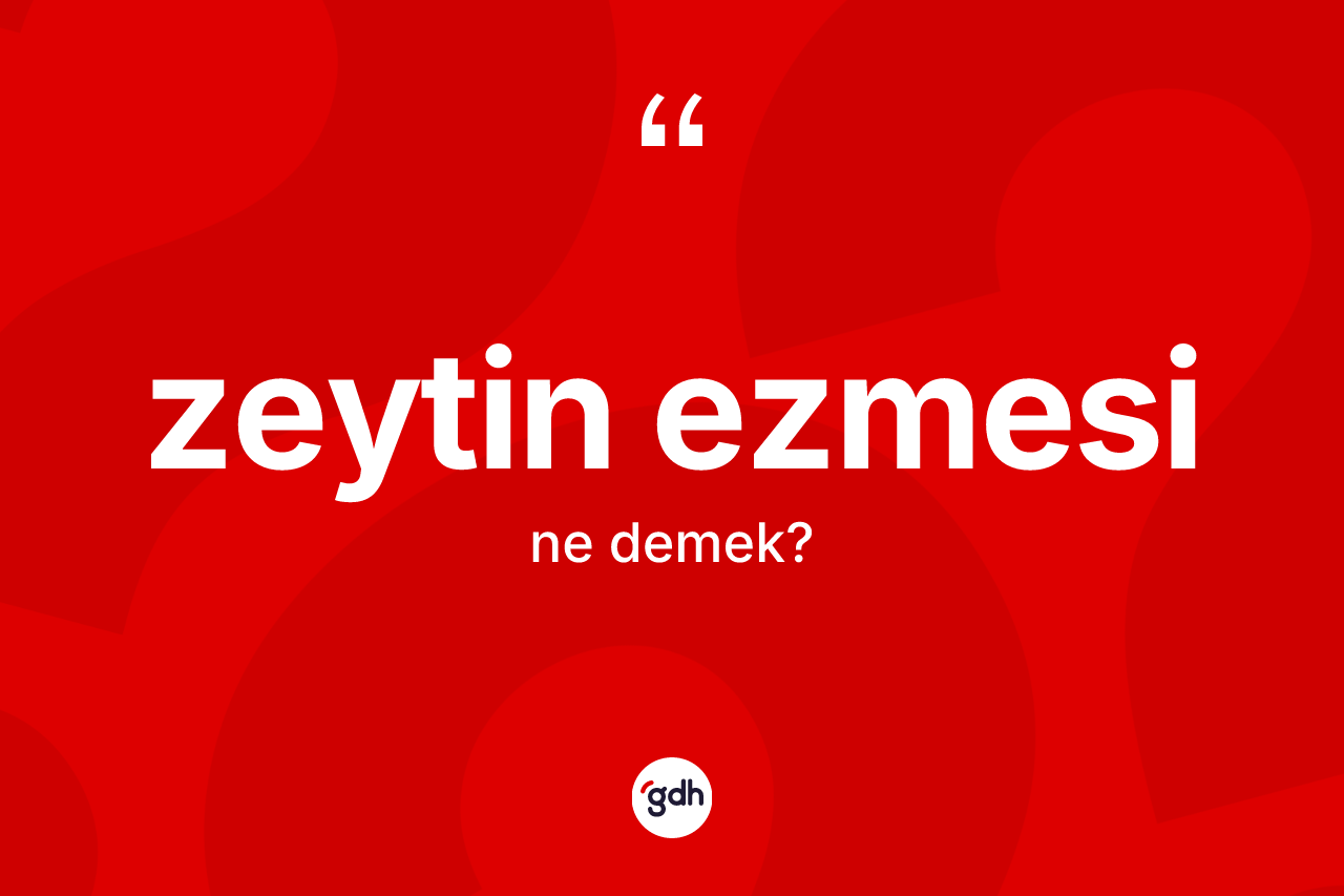 Zeytin ezmesi kelimesi nedir? Zeytin ezmesinin TDK'ya göre anlamı nedir?