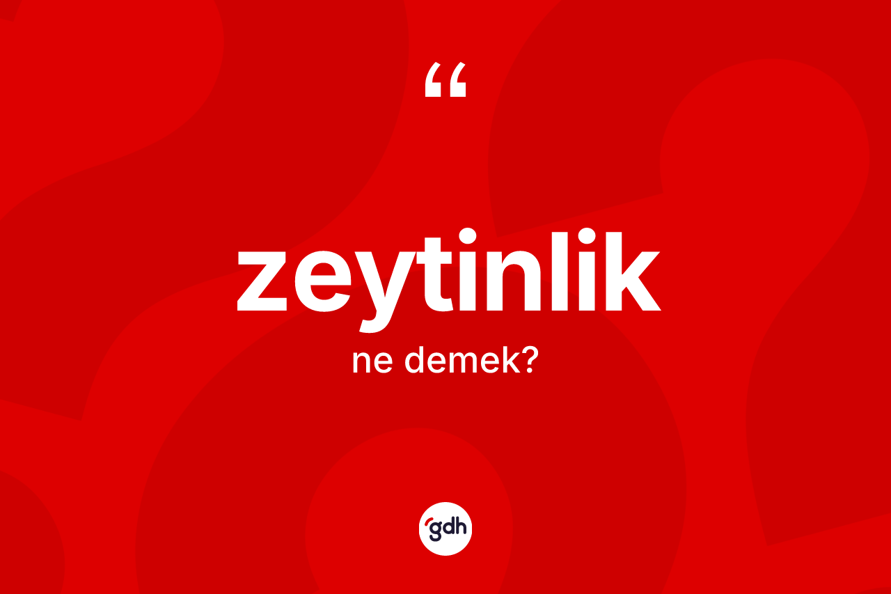 Zeytinlik kelimesinin sözlükteki tanımı nedir?