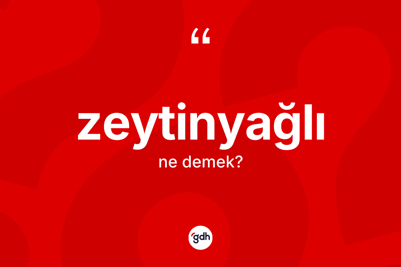 Zeytinyağlı kelimesinin tanımı nedir? Zeytinyağlı kelimesinin kaç farklı anlamı var?
