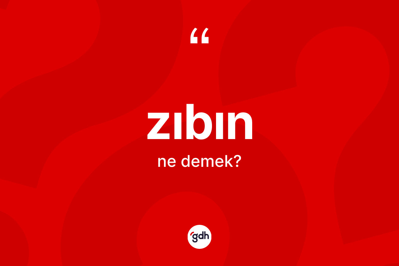 Zıbın ne anlama gelir?