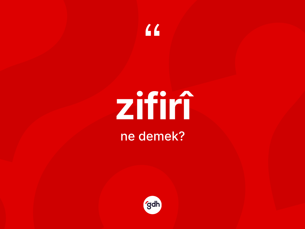 Zifirî kelimesi nedir? Zifirîin TDK'ya göre anlamı nedir?
