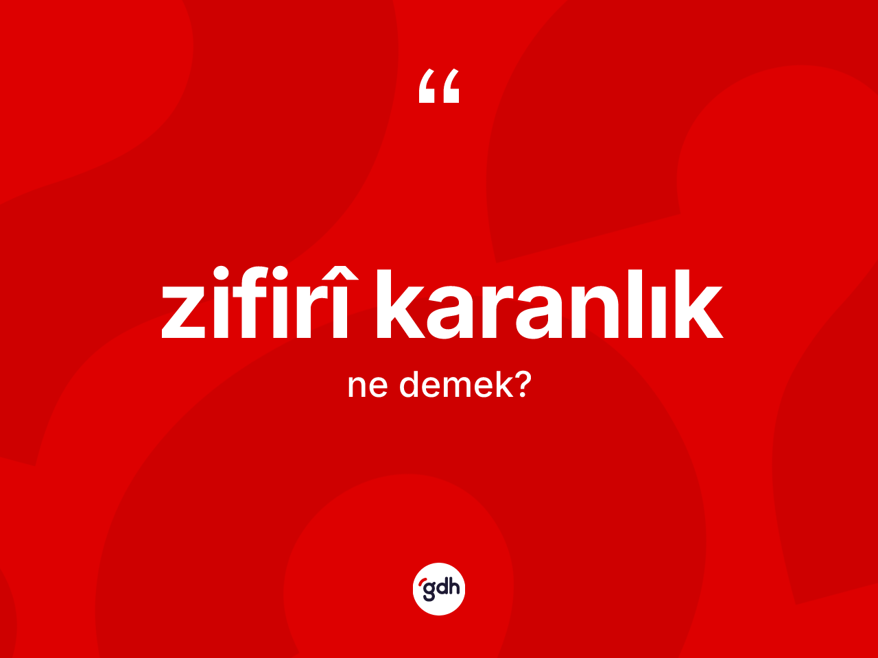 Zifirî karanlık ne anlama gelir? Zifirî karanlığın kısaca tanımı nedir?