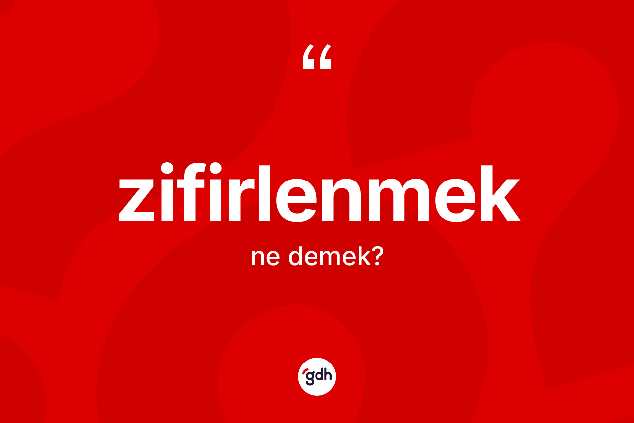 Zifirlenmek kelimesinin tanımı nedir? Zifirlenmeğin TDK'ya göre anlamı nedir?