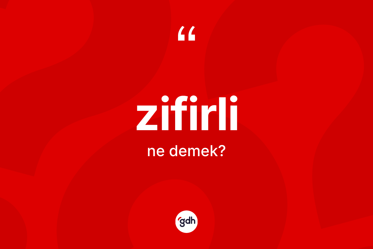 Zifirli kelimesinin sözlükteki tanımı nedir? Zifirlinin halk arasındaki kullanımı nasıldır?