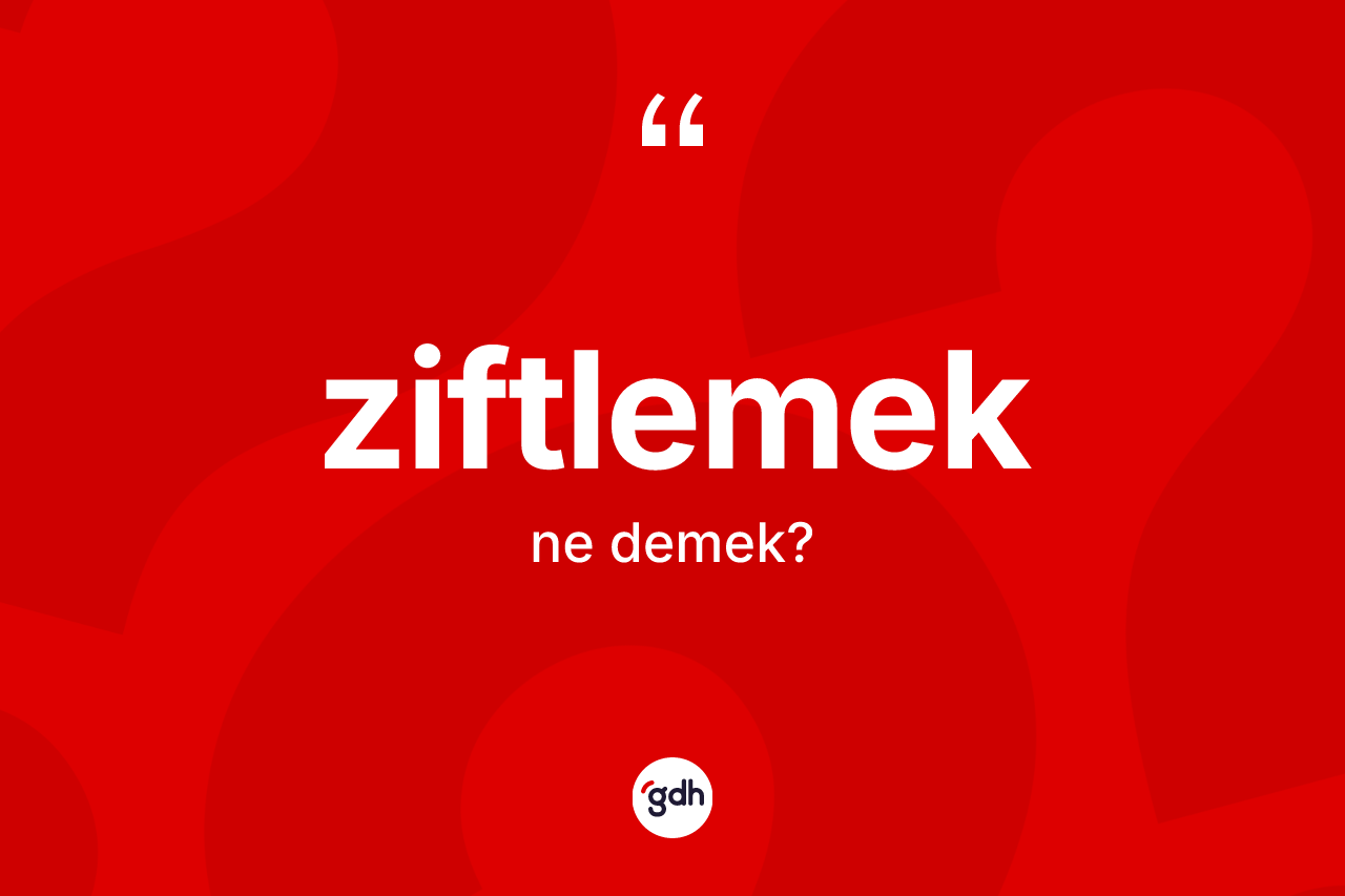 Ziftlemek kelimesinin sözlükteki tanımı nedir? Ziftlemeğin sözlükteki anlamı nedir?