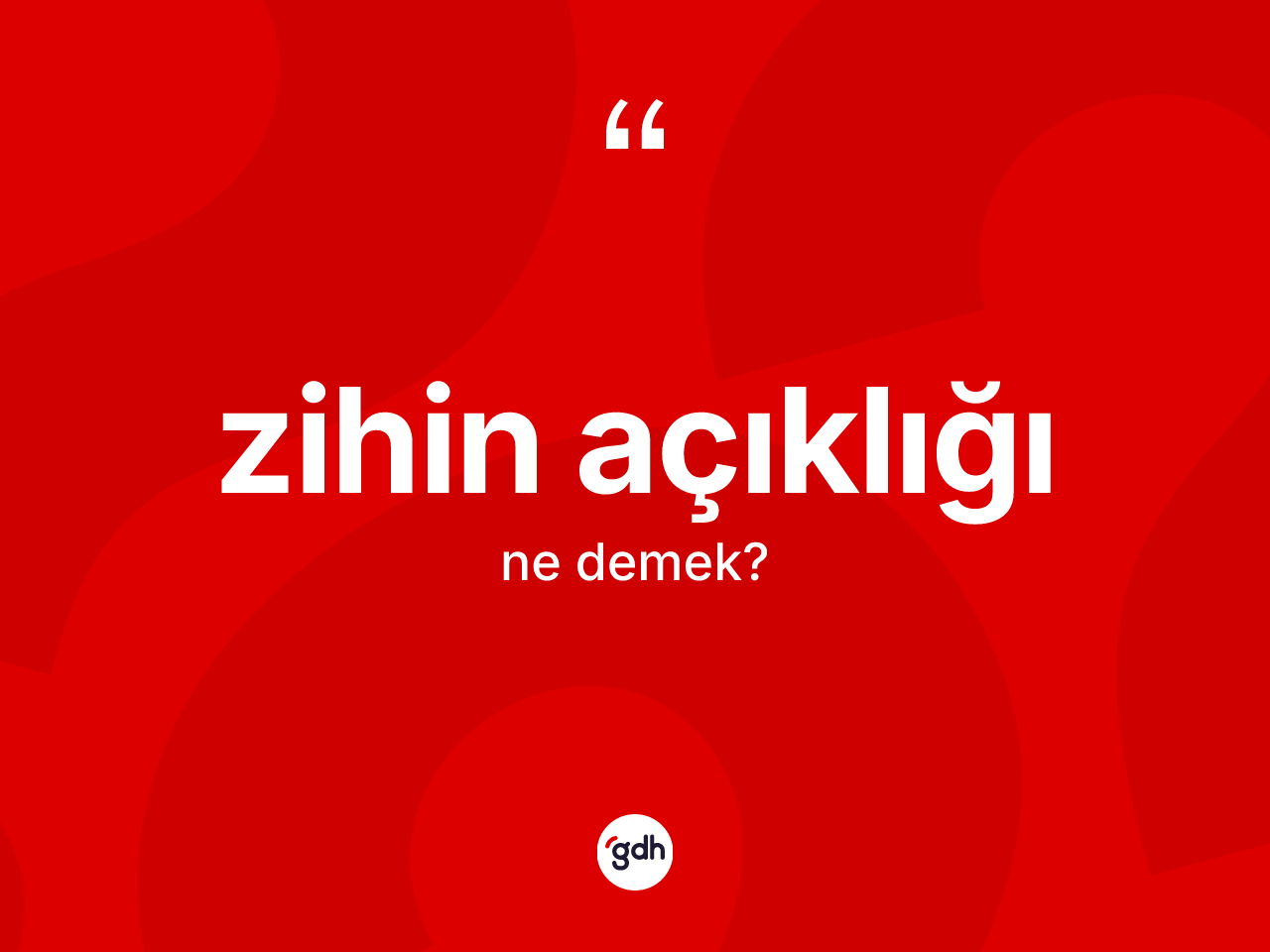 Zihin açıklığı kelimesinin anlamı nedir? Zihin açıklığının halk arasındaki kullanımı nasıldır?