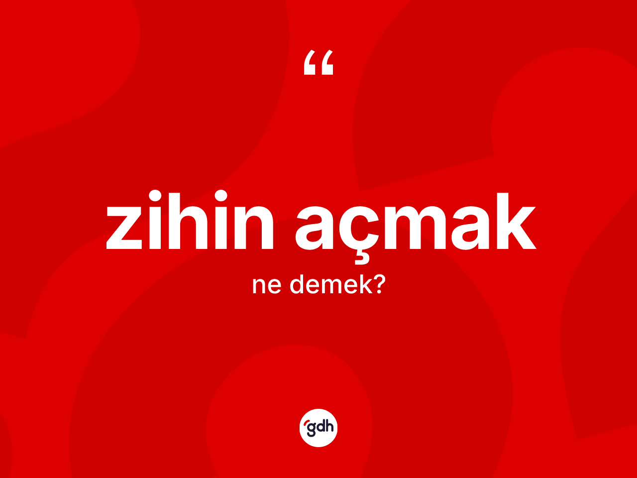 Zihin açmak ifadesi neyi anlatır? Zihin açmak sözü hangi durumlarda kullanılır?