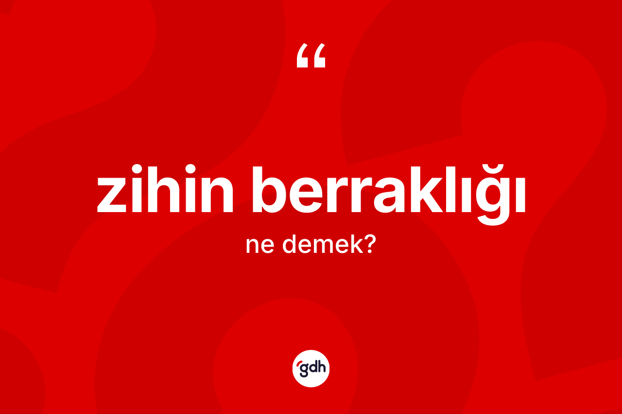 Zihin berraklığı kelimesinin sözlükteki tanımı nedir?