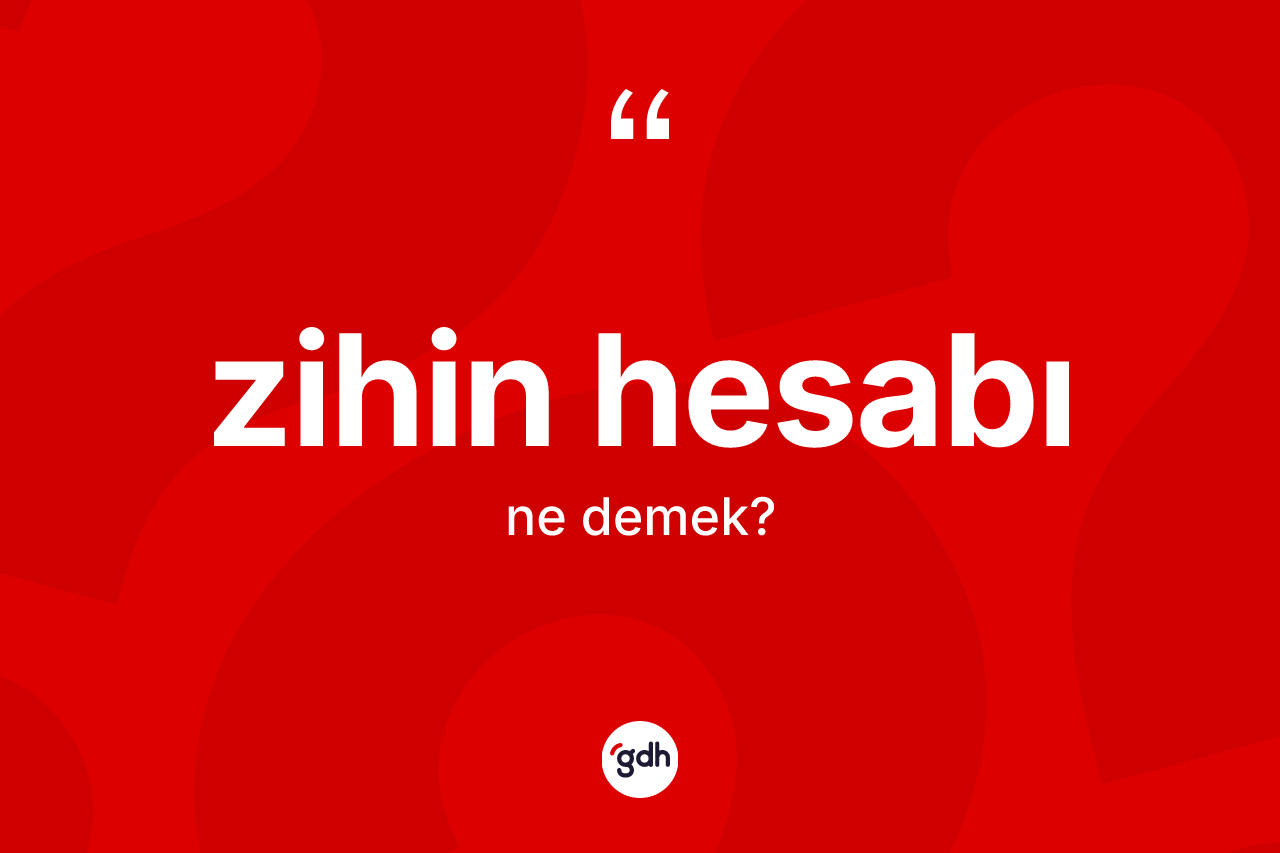 Zihin hesabı kelimesi nedir? Zihin hesabının TDK'ya göre anlamı nedir?