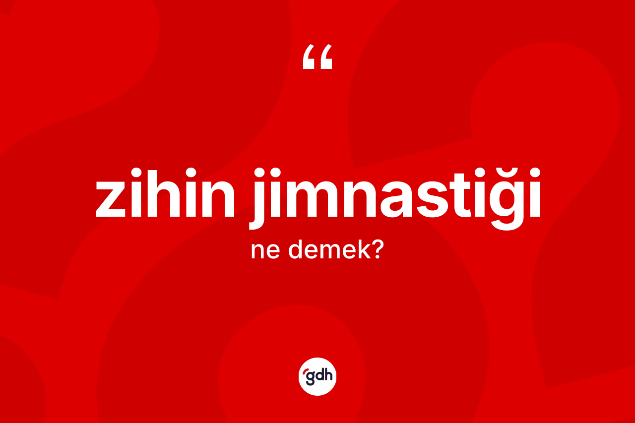 Zihin jimnastiği kelimesinin tanımı nedir?