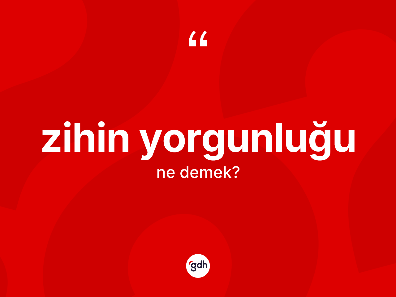 Zihin yorgunluğu kelimesinin sözlükteki tanımı nedir? Zihin yorgunluğunun TDK'ya göre anlamı nedir?