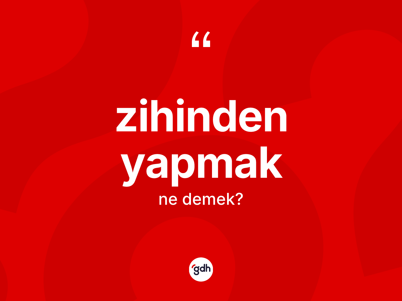 Zihinden yapmak ifadesinin tanımı nedir? Zihinden yapmak ifadesi hangi durumlarda kullanılır