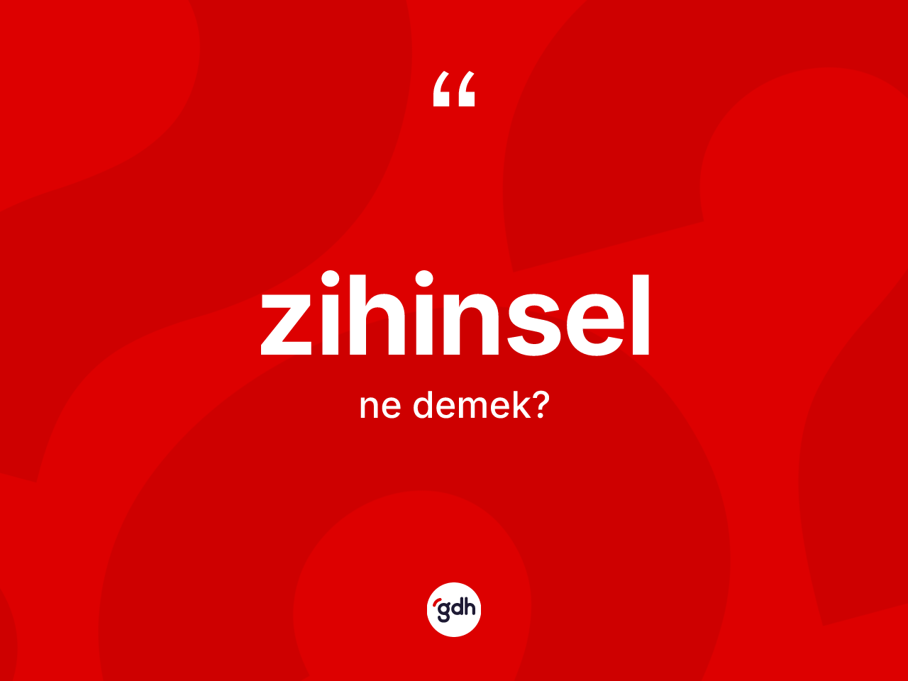 Zihinsel ne anlama gelir? Zihinselin TDK'ya göre anlamı nedir?
