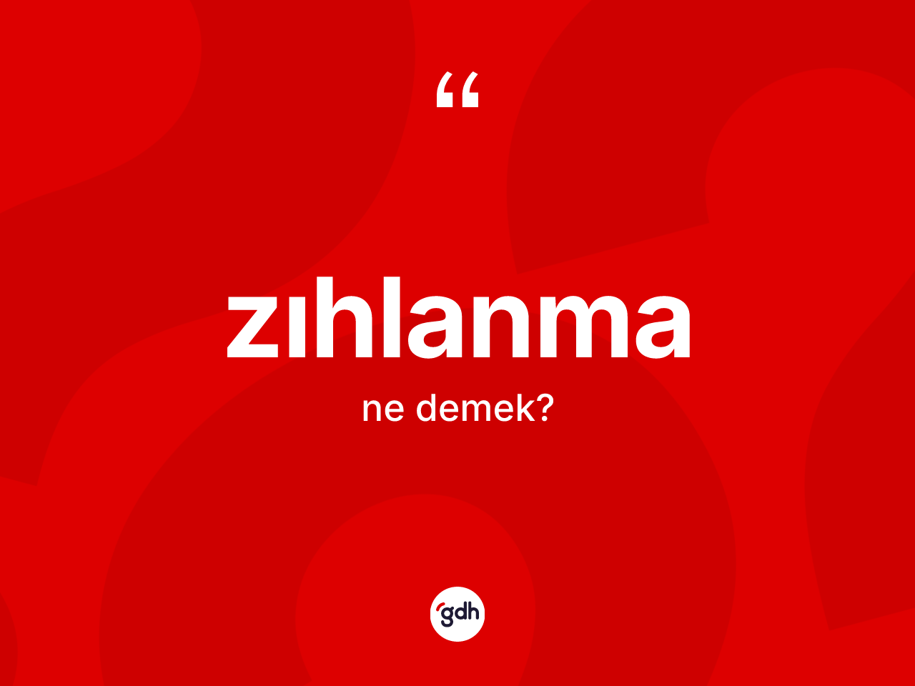 Zıhlanma kelimesi ne demek? Zıhlanmanın TDK'ya göre anlamı nedir?