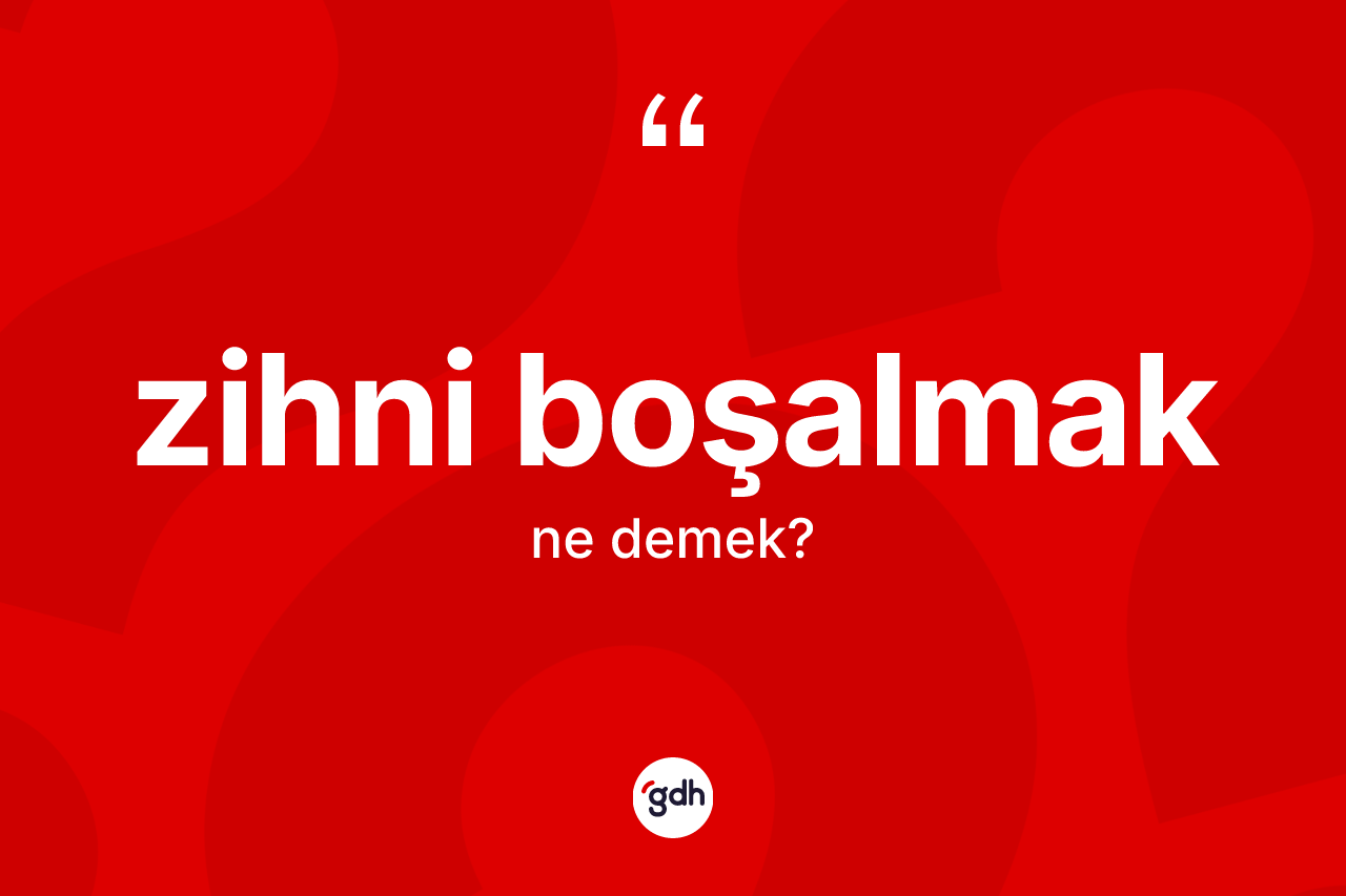 Zihni boşalmak ifadesi nedir?