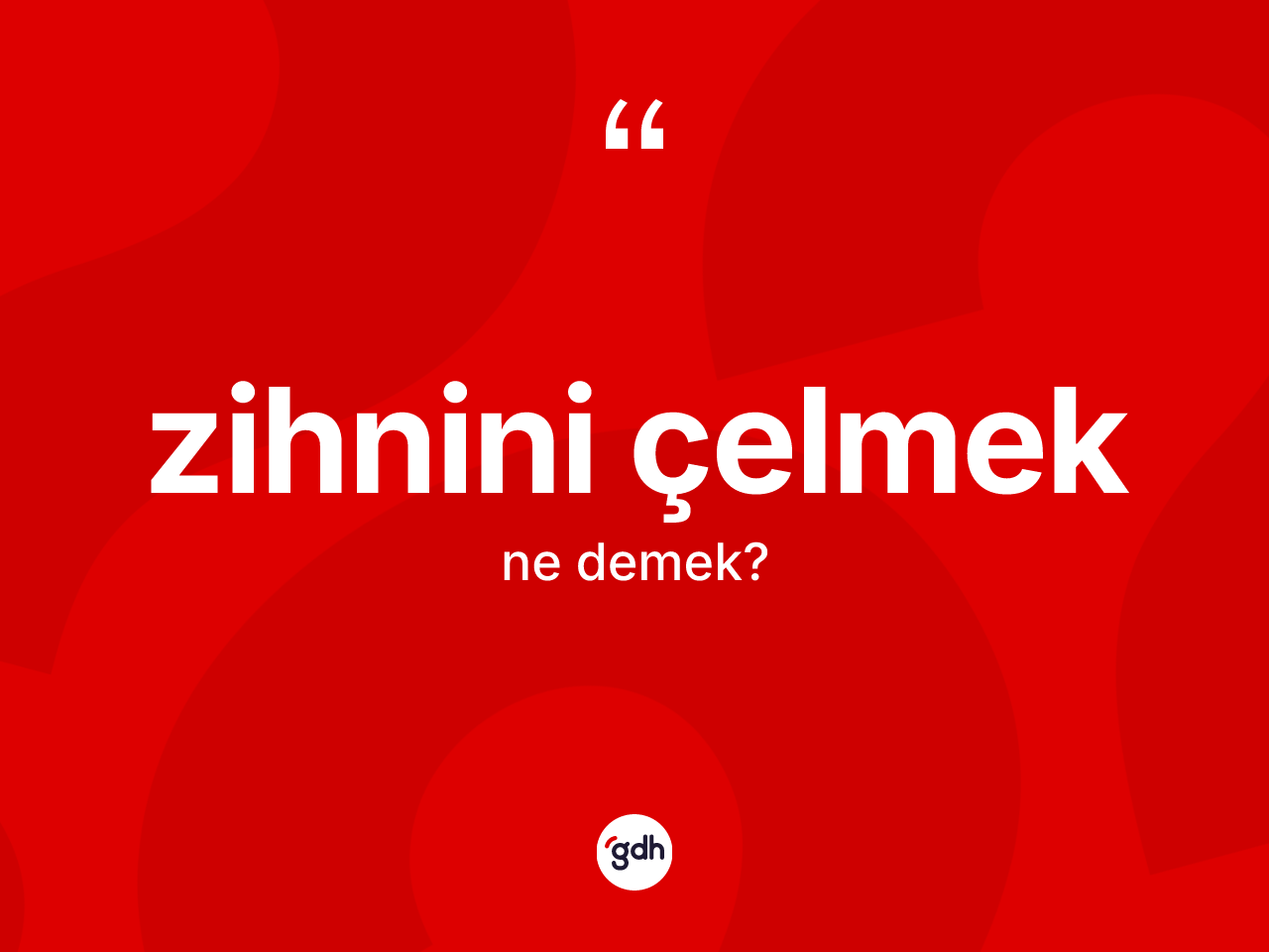 Zihnini çelmek sözü ne demektir? Zihnini çelmek sözünün TDK açıklaması nedir?