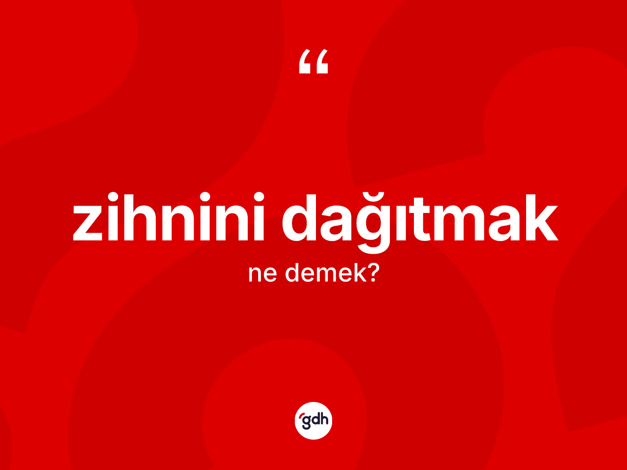 Zihnini dağıtmak sözü ne anlama gelir? Zihnini dağıtmak ifadesinin özellikleri nelerdir?