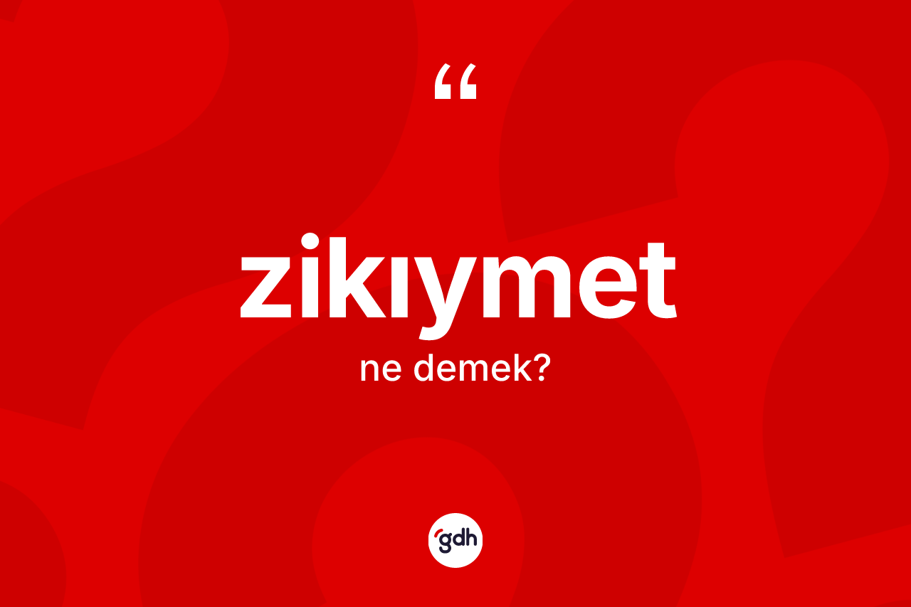 Zikıymet kelimesinin tanımı nedir?