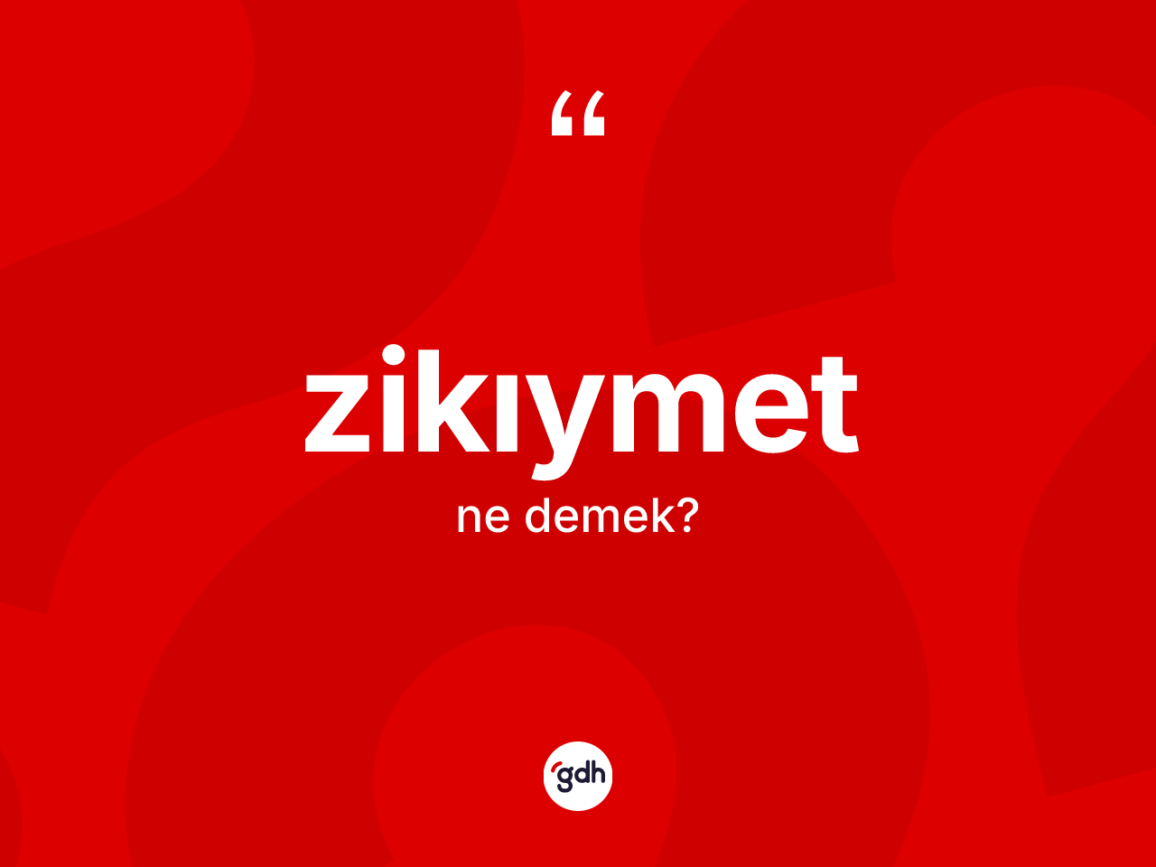 Zikıymet kelimesinin tanımı nedir? Zikıymet kelimesinin TDK'ya göre açıklaması nedir?