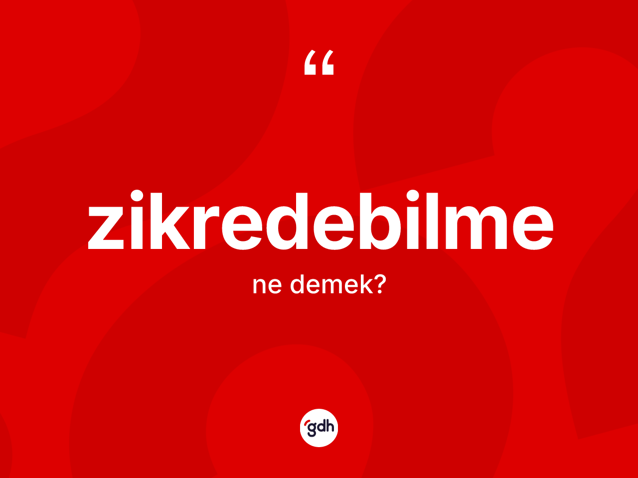 Zikredebilme kelimesi ne anlama gelir? Zikredebilmenin TDK'ya göre anlamı nedir?