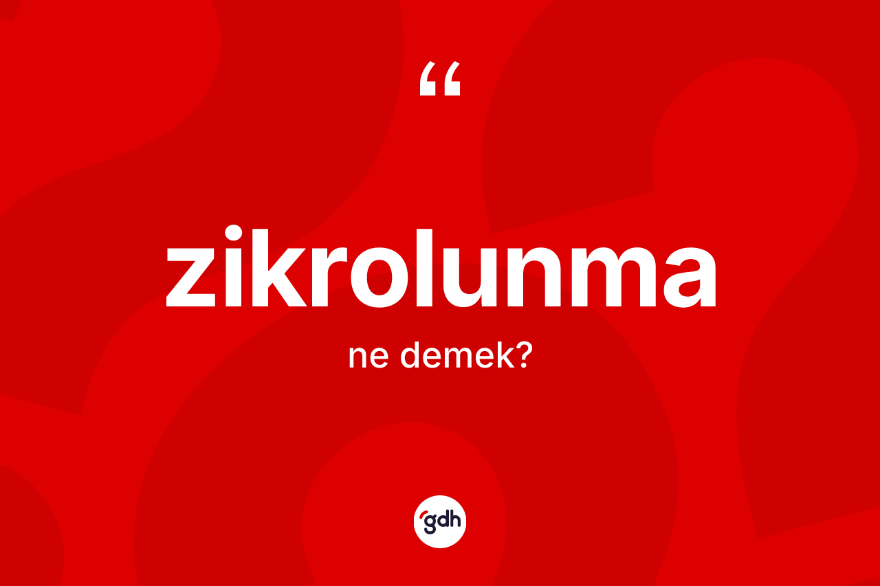Zikrolunma kelimesinin tanımı nedir? Zikrolunmanın kısaca tanımı nedir?