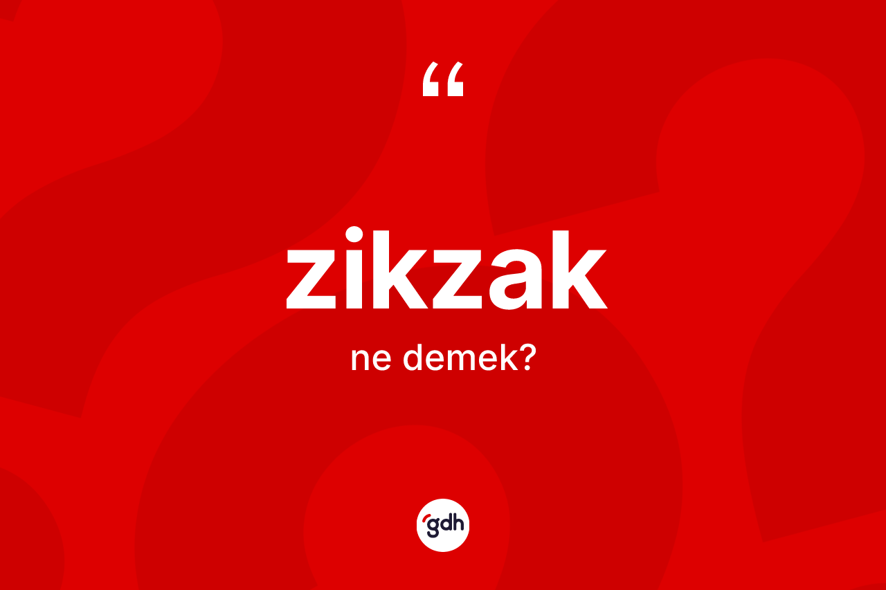 Zikzak kelimesinin sözlükteki tanımı nedir?