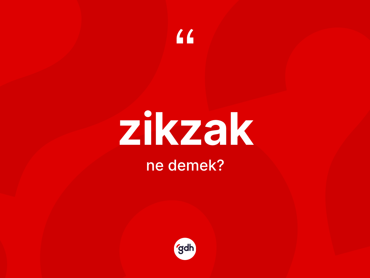 Zikzak kelimesinin sözlükteki tanımı nedir? Zikzak kelimesinin kaç farklı anlamı var?
