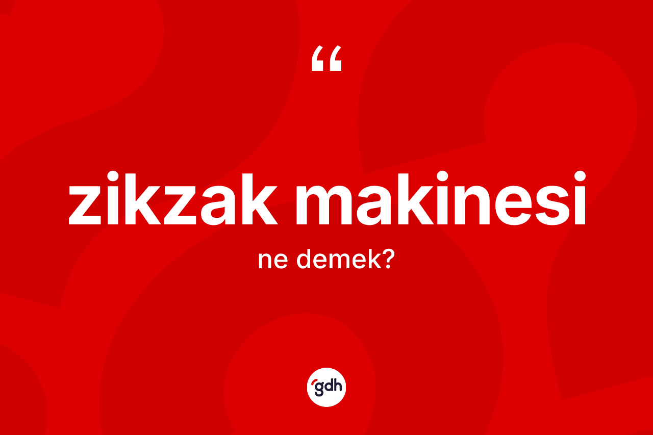 Zikzak makinesi kelimesi nedir?