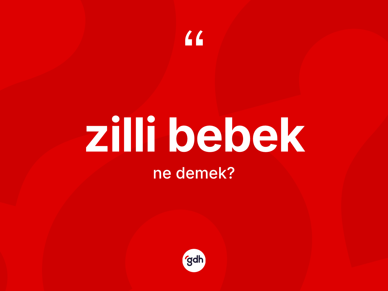 Zilli bebek ne anlama gelir? Zilli bebek kelimesinin özellikleri nelerdir?