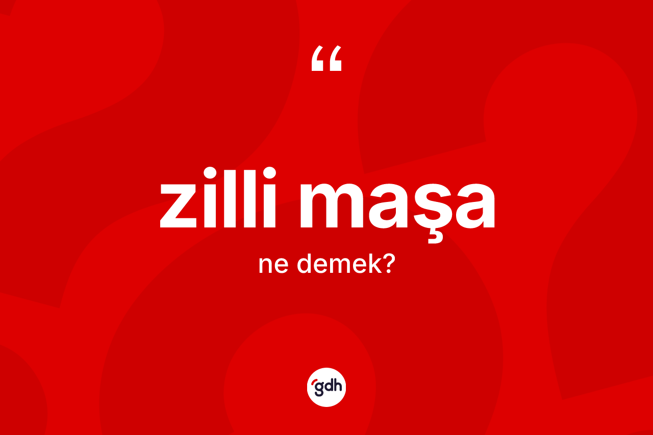 Zilli maşa kelimesi ne anlama gelir?