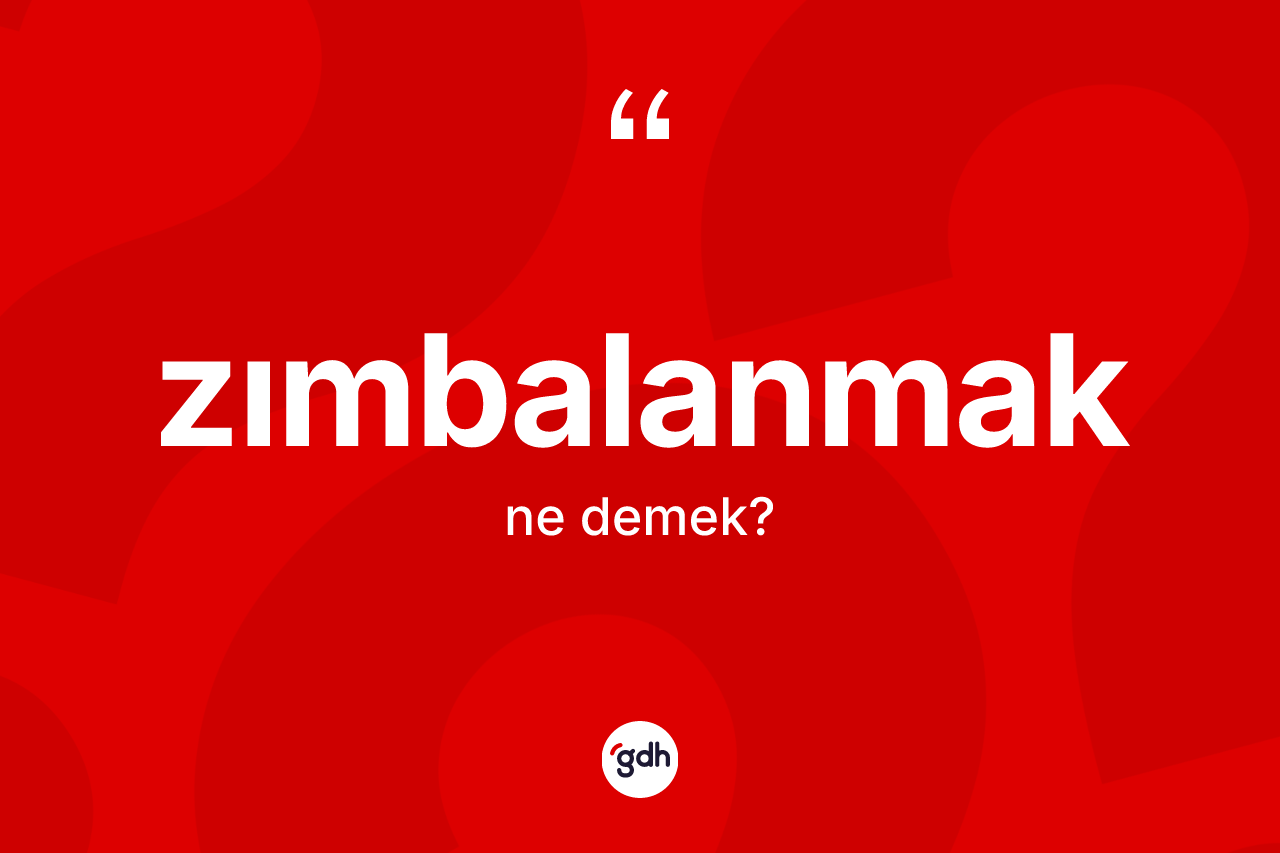 Zımbalanmak kelimesinin anlamı nedir?