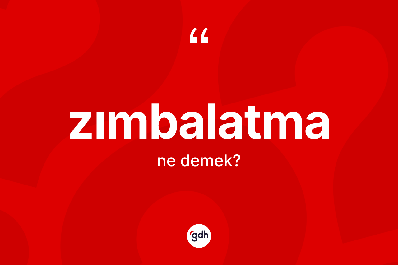 Zımbalatma kelimesinin anlamı nedir? Zımbalatmanın kısaca tanımı nedir?