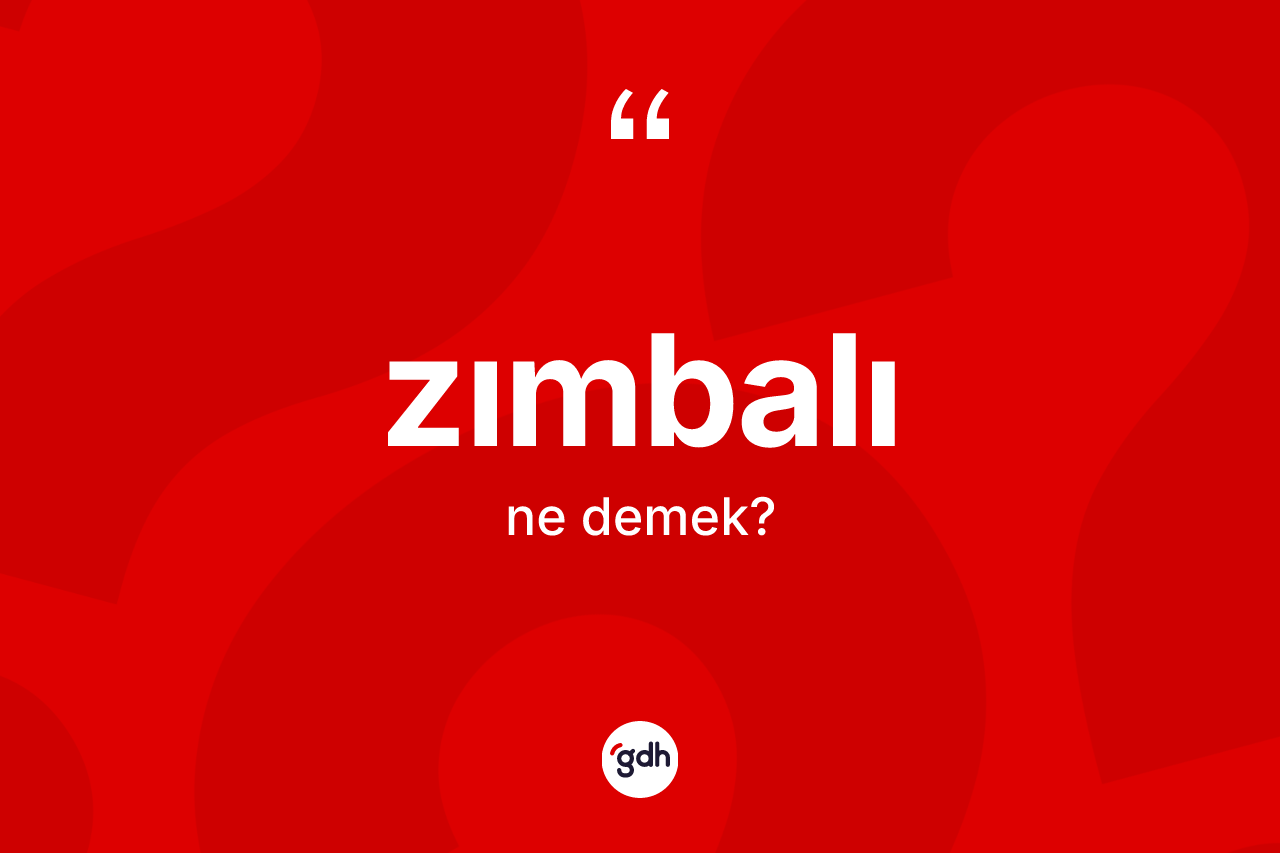 Zımbalı kelimesinin tanımı nedir?